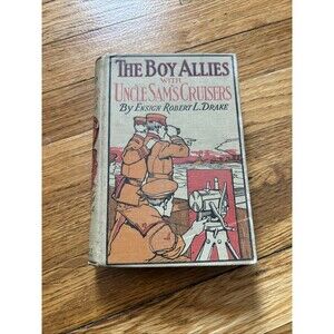 The Boy Allies with Uncle Sam's Cruisers Ensign Robert L Drake Hardcover A.L.